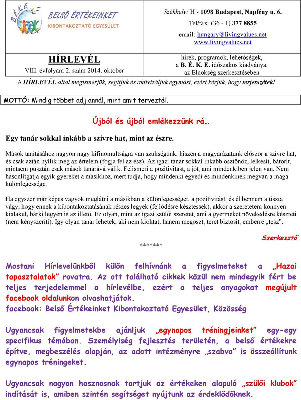 MOTTÓ: Mindig többet adj annál, mint amit terveztél. Újból és újból emlékezzünk rá Egy tanár sokkal inkább a szívre hat, mint az észre.