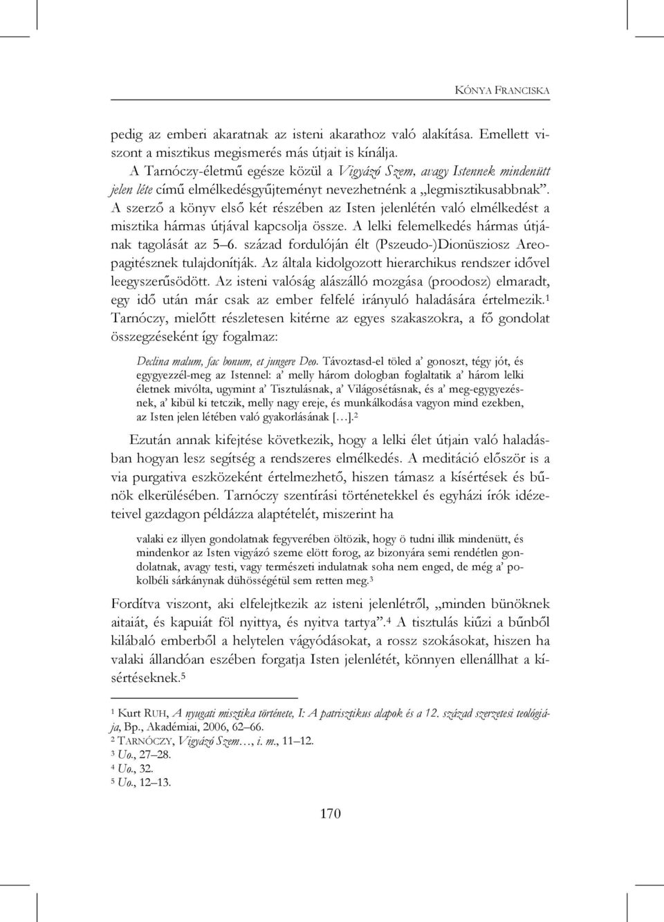 A szerző a könyv első két részében az Isten jelenlétén való elmélkedést a misztika hármas útjával kapcsolja össze. A lelki felemelkedés hármas útjának tagolását az 5 6.