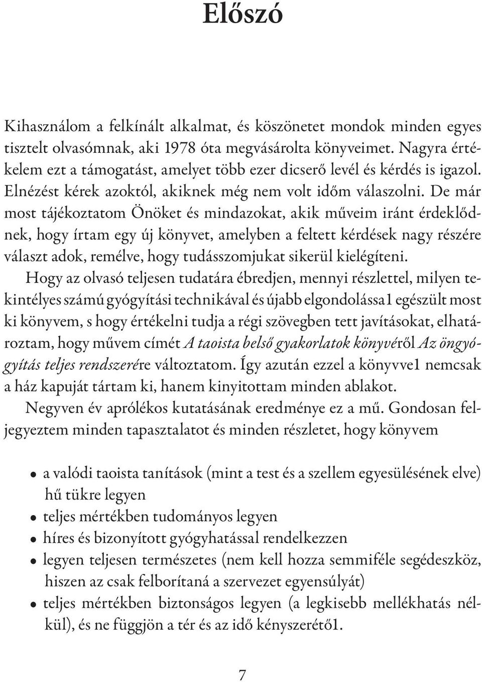 De már most tájékoztatom Önöket és mindazokat, akik műveim iránt érdeklődnek, hogy írtam egy új könyvet, amelyben a feltett kérdések nagy részére választ adok, remélve, hogy tudásszomjukat sikerül