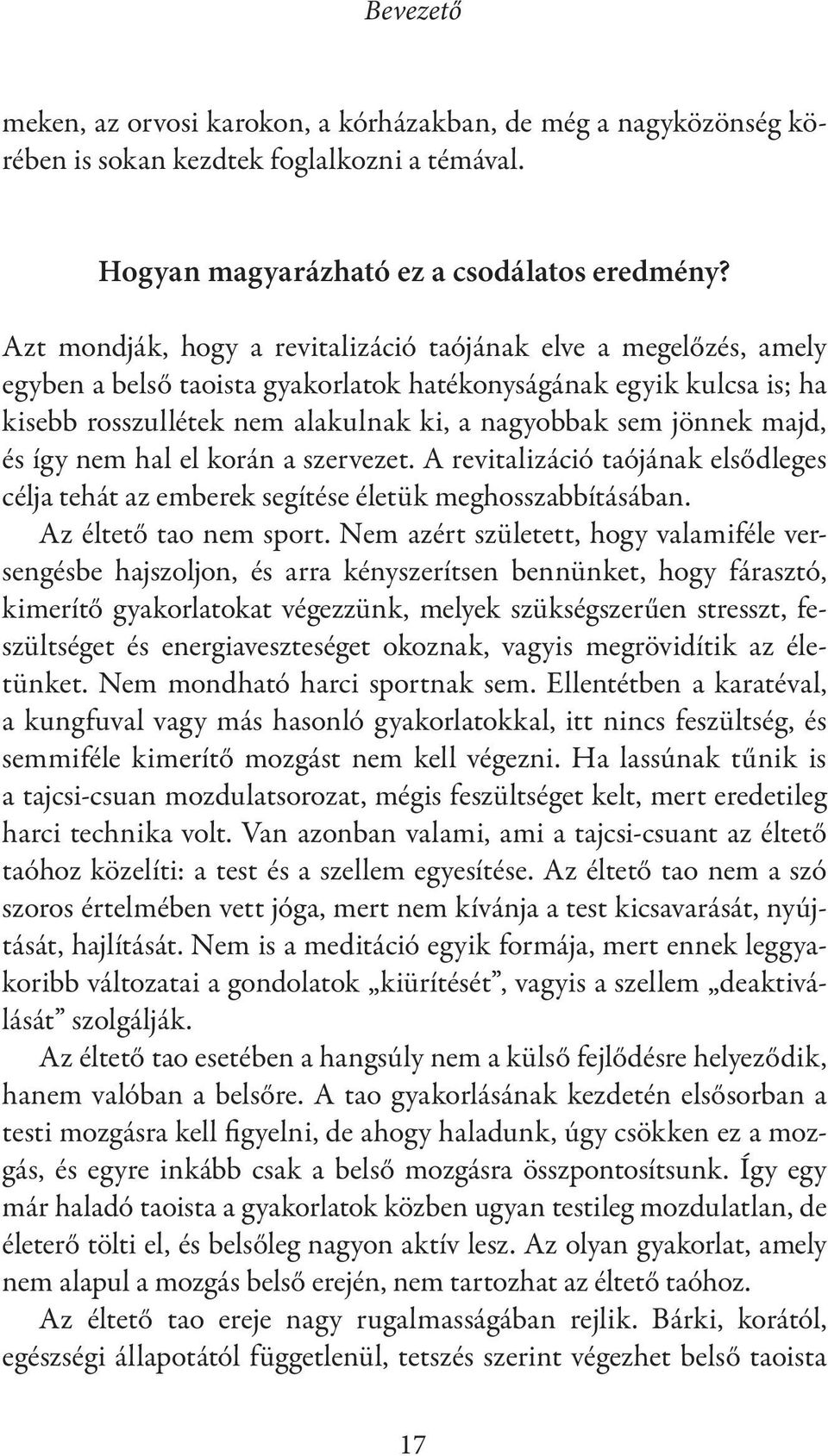 majd, és így nem hal el korán a szervezet. A revitalizáció taójának elsődleges célja tehát az emberek segítése életük meghosszabbításában. Az éltető tao nem sport.