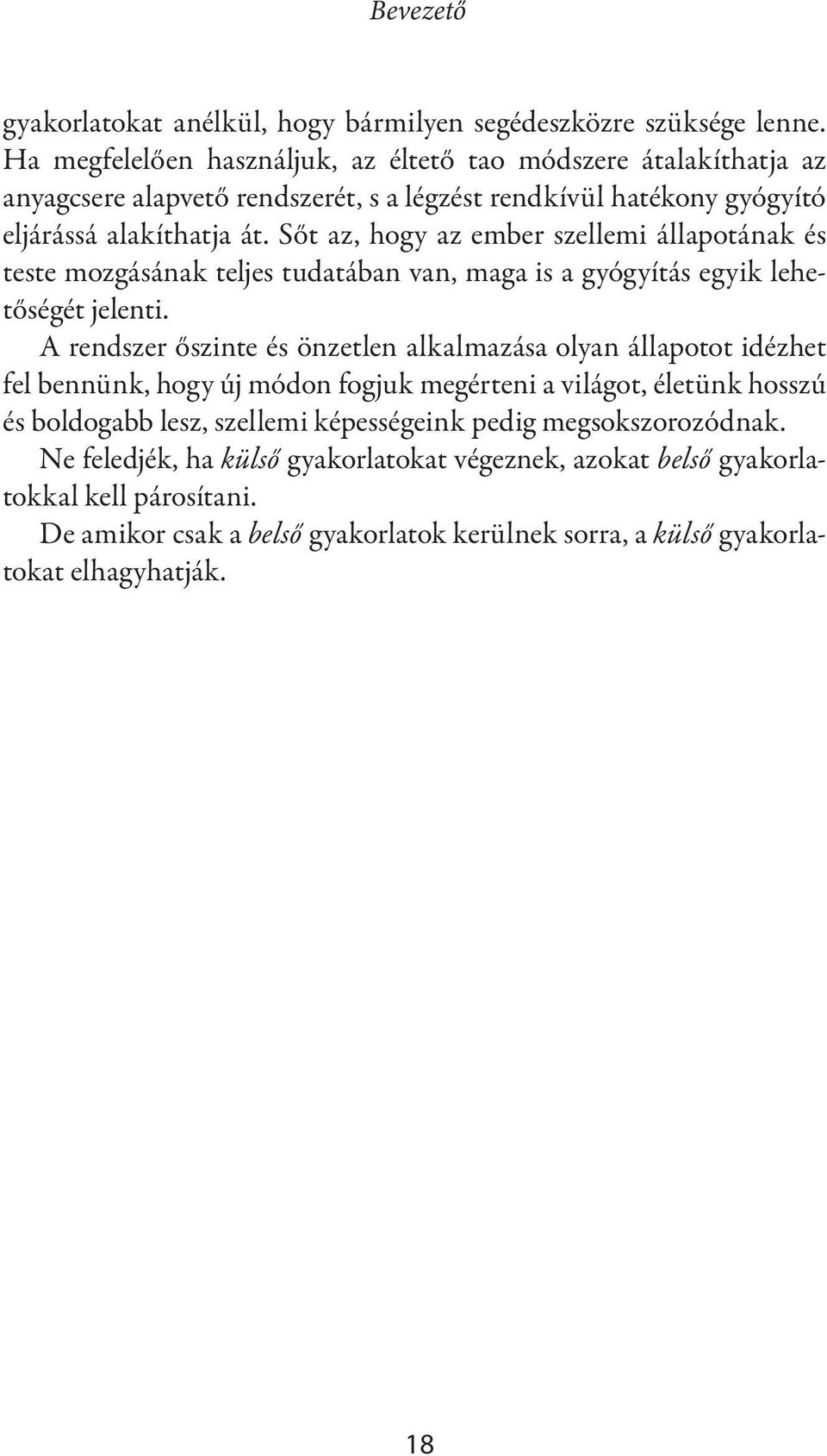 Sőt az, hogy az ember szellemi állapotának és teste mozgásának teljes tudatában van, maga is a gyógyítás egyik lehetőségét jelenti.