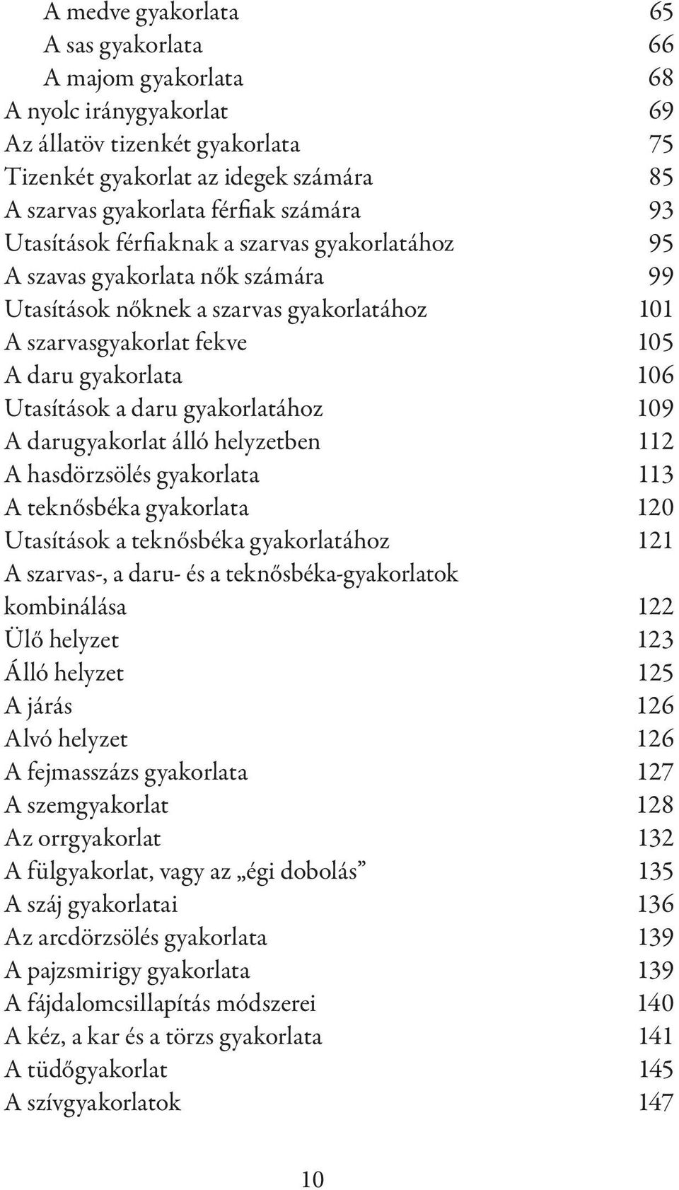 Utasítások a daru gyakorlatához 109 A darugyakorlat álló helyzetben 112 A hasdörzsölés gyakorlata 113 A teknősbéka gyakorlata 120 Utasítások a teknősbéka gyakorlatához 121 A szarvas-, a daru- és a