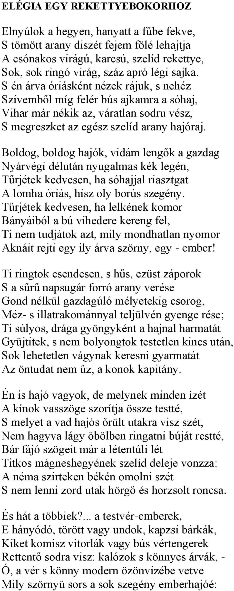 Boldog, boldog hajók, vidám lengők a gazdag Nyárvégi délután nyugalmas kék legén, Tűrjétek kedvesen, ha sóhajjal riasztgat A lomha óriás, hisz oly borús szegény.