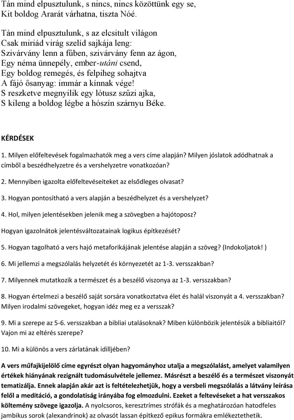 felpiheg sohajtva A fájó ősanyag: immár a kínnak vége! S reszketve megnyilik egy lótusz szűzi ajka, S kileng a boldog légbe a hószín szárnyu Béke. KÉRDÉSEK 1.