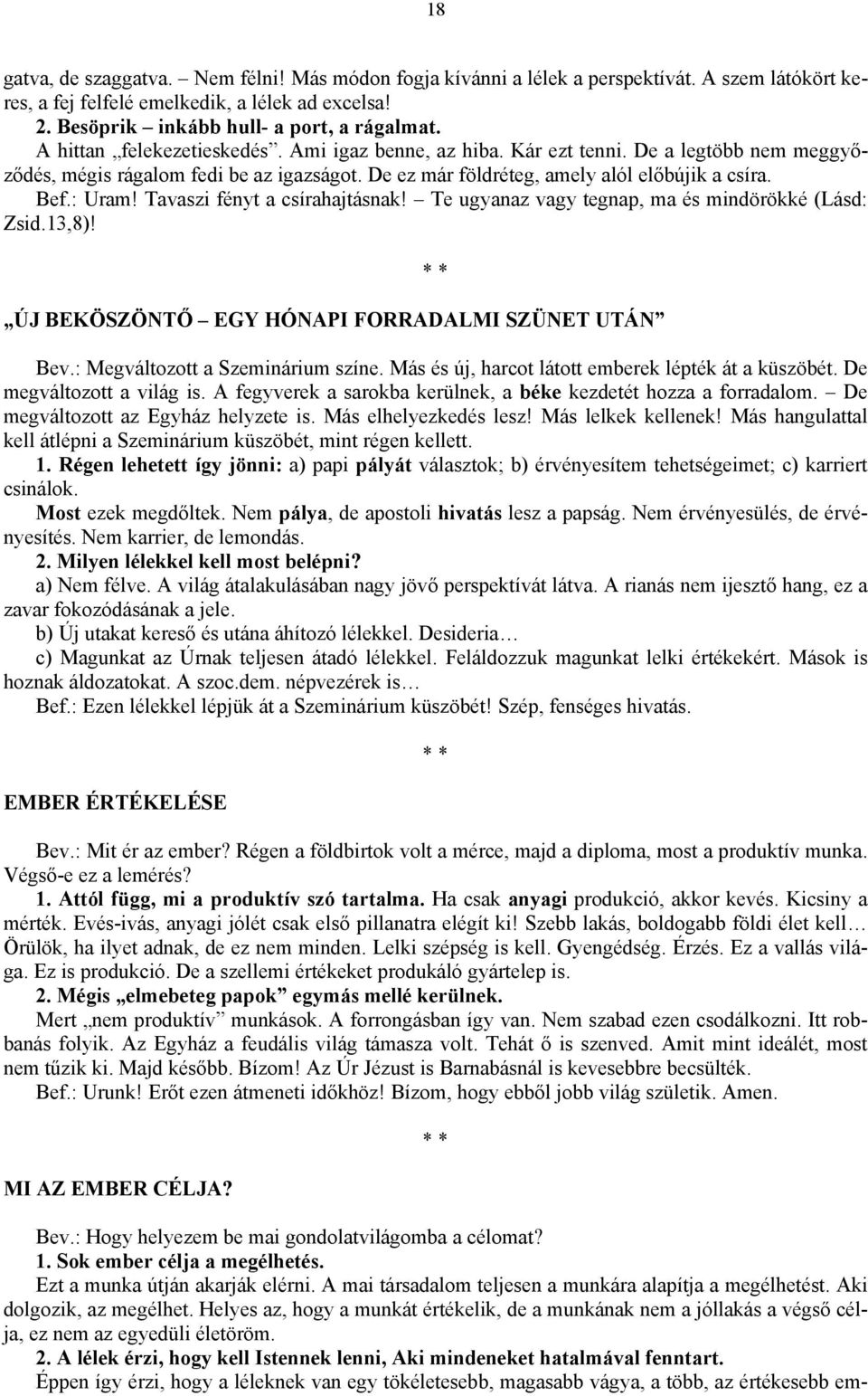 Tavaszi fényt a csírahajtásnak! Te ugyanaz vagy tegnap, ma és mindörökké (Lásd: Zsid.13,8)! ÚJ BEKÖSZÖNTŐ EGY HÓNAPI FORRADALMI SZÜNET UTÁN Bev.: Megváltozott a Szeminárium színe.