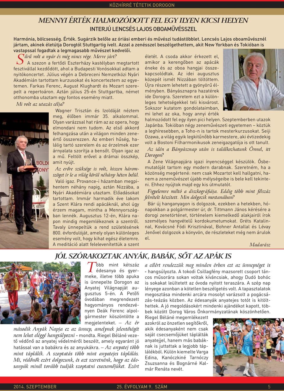 Sűrű volt a nyár és még nincs vége. Merre járt? A szezon a fertődi Eszterházy kastélyban megtartott fesztivállal kezdődött, ahol a Budapesti Vonósokkal adtam a nyitókoncertet.