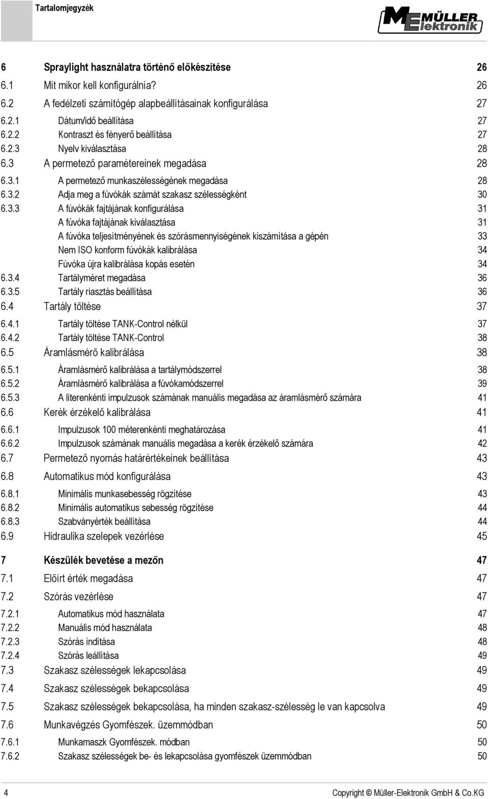 fajtájának konfigurálása 31 A fúvóka fajtájának kiválasztása 31 A fúvóka teljesítményének és szórásmennyiségének kiszámítása a gépén 33 Nem ISO konform fúvókák kalibrálása 34 Fúvóka újra kalibrálása