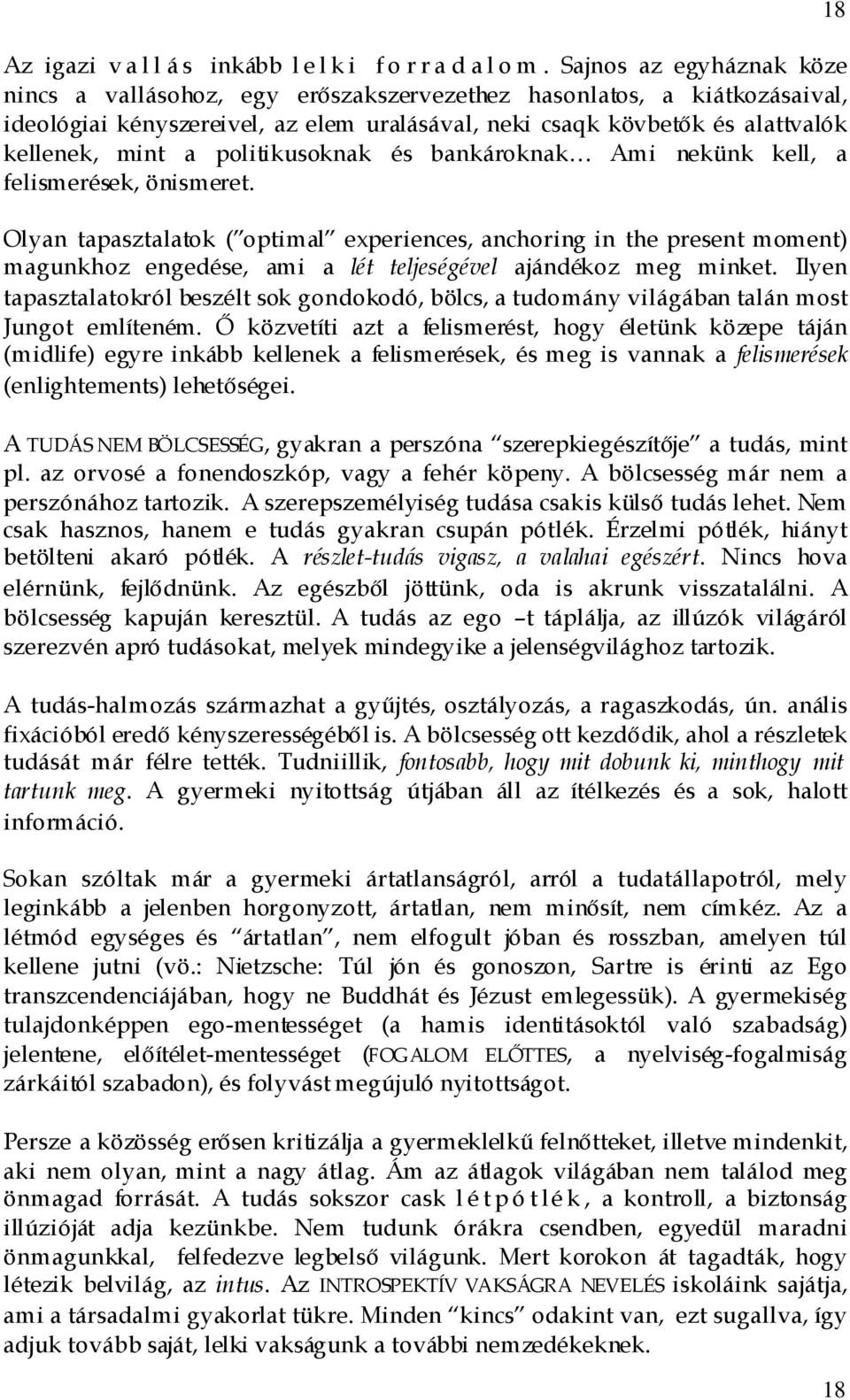 politikusoknak és bankároknak Ami nekünk kell, a felismerések, önismeret.