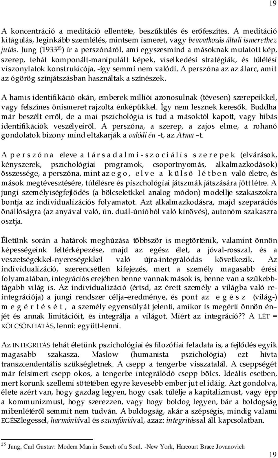 valódi. A perszóna az az álarc, amit az ógörög színjátszásban használtak a színészek.