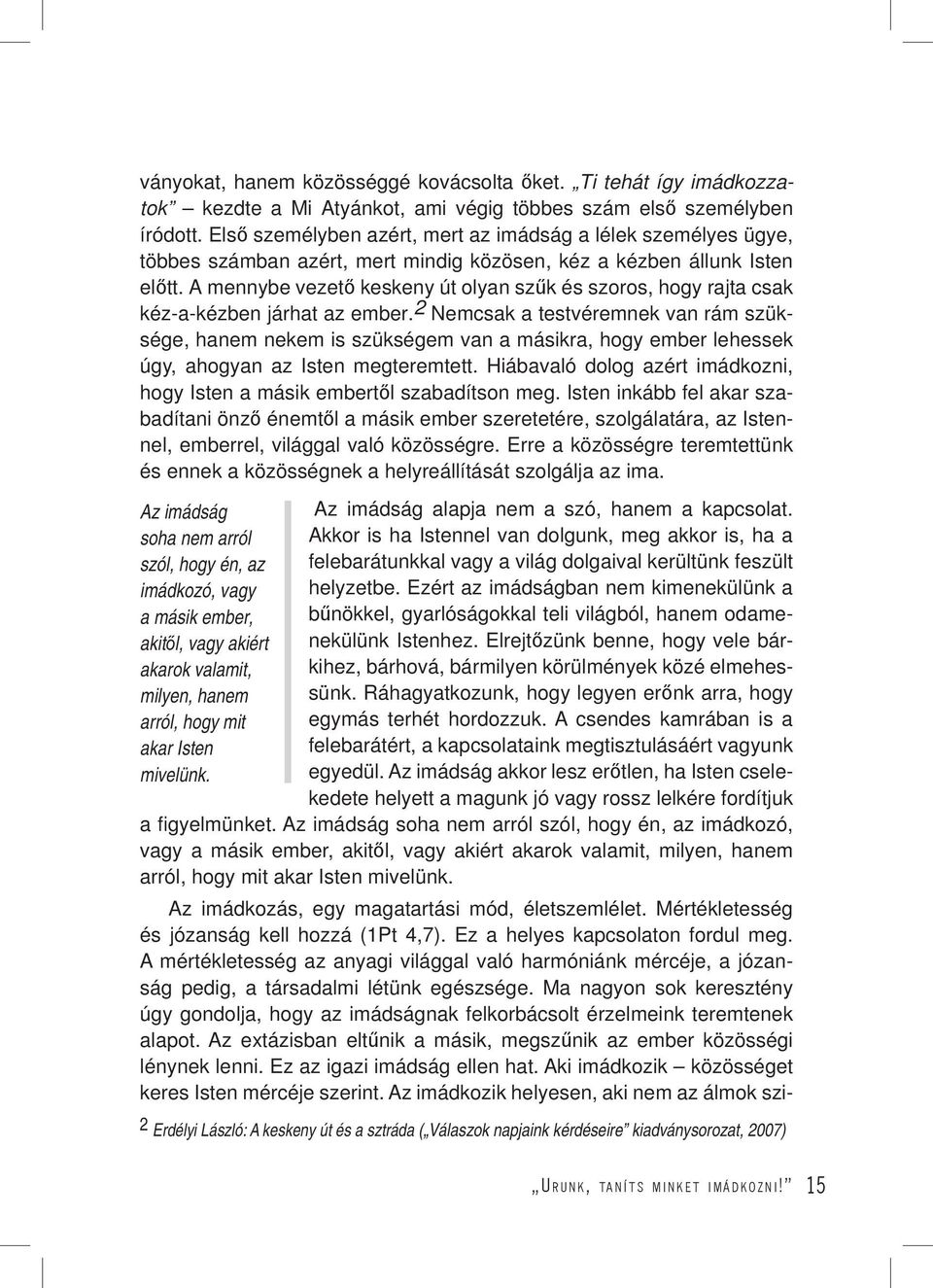 A mennybe vezető keskeny út olyan szűk és szoros, hogy rajta csak kéz-a-kézben járhat az ember.