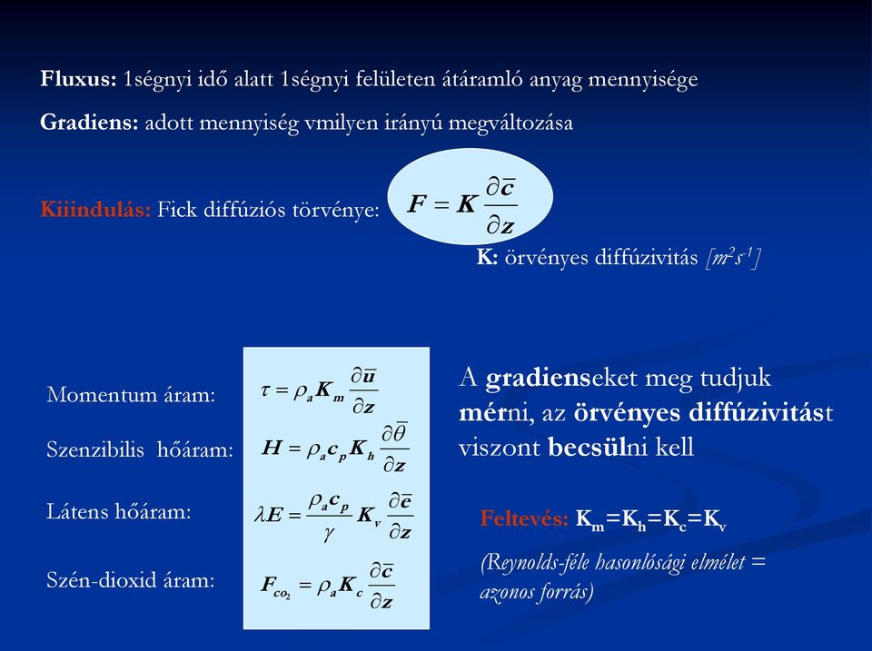 hőáram: Látens hőáram: Sén-dioid áram: a K m H c E F co a c a p p K K a h K c v c e A gradienseket meg tdjk mérni,