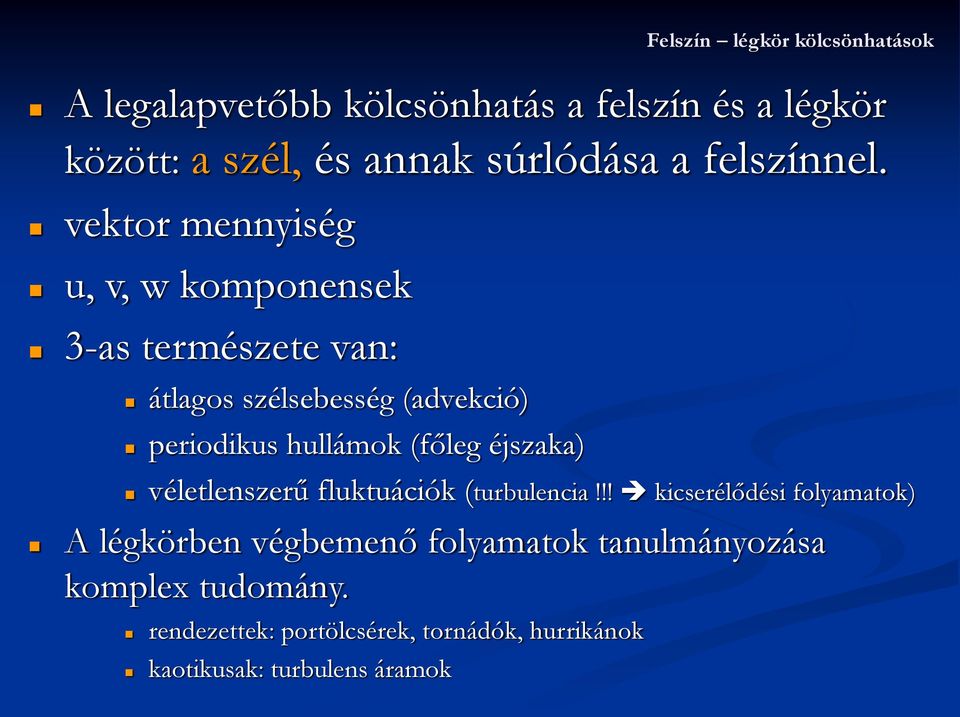 vektor mennyiség, v, w komponensek 3-as termésete van: átlagos sélsebesség (advekció) periodiks hllámok