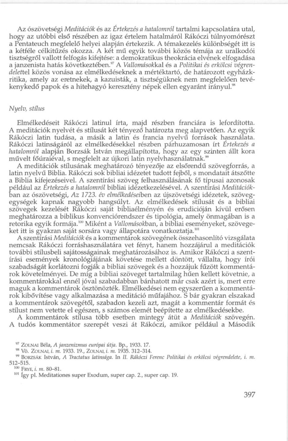 A két mű egyik további közös témája az uralkodói tisztségről vallott felfogás kifejtése: a demokratikus theokrácia elvének elfogadása a janzenista hatás következtében.