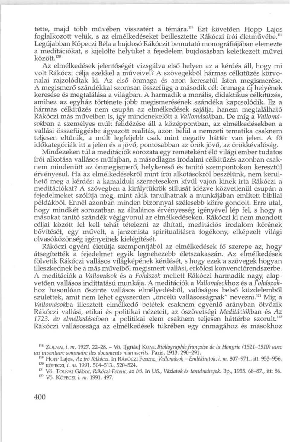 12 " Az elmélkedések jelentőségét vizsgálva első helyen az a kérdés áll, hogy mi volt Rákóczi célja ezekkel a műveivel? A szövegekből hármas célkitűzés körvonalai rajzolódtak ki.