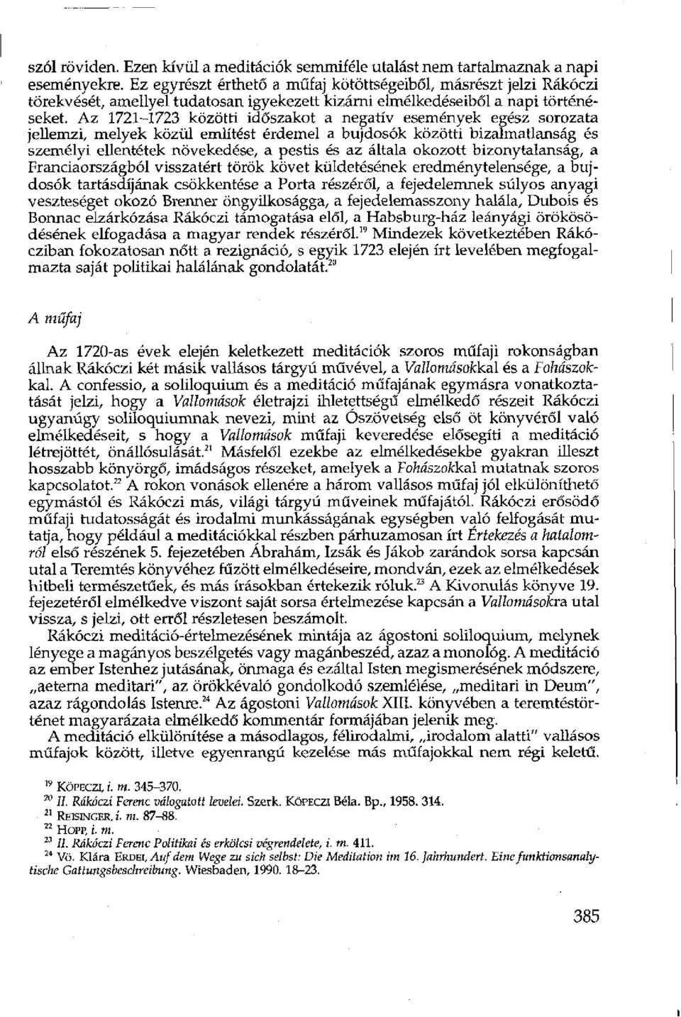 Az 1721-1723 közötti időszakot a negatív események egész sorozata jellemzi, melyek közül említést érdemel a bujdosók közötti bizalmatlanság és személyi ellentétek növekedése, a pestis és az általa