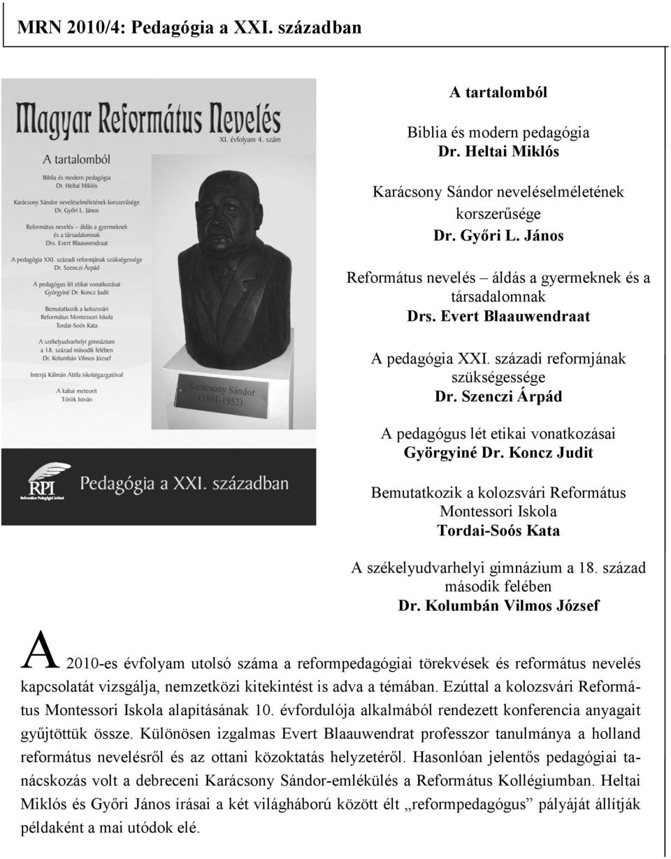 Szenczi Árpád A pedagógus lét etikai vonatkozásai Györgyiné Dr. Koncz Judit Bemutatkozik a kolozsvári Református Montessori Iskola Tordai-Soós Kata A székelyudvarhelyi gimnázium a 18.