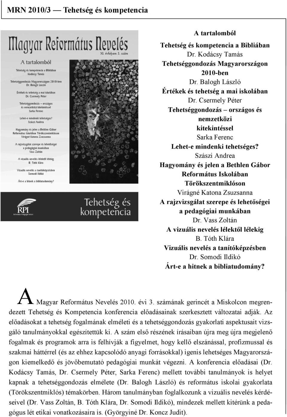 Szászi Andrea Hagyomány és jelen a Bethlen Gábor Református Iskolában Törökszentmiklóson Virágné Katona Zsuzsanna A rajzvizsgálat szerepe és lehetőségei a pedagógiai munkában Dr.