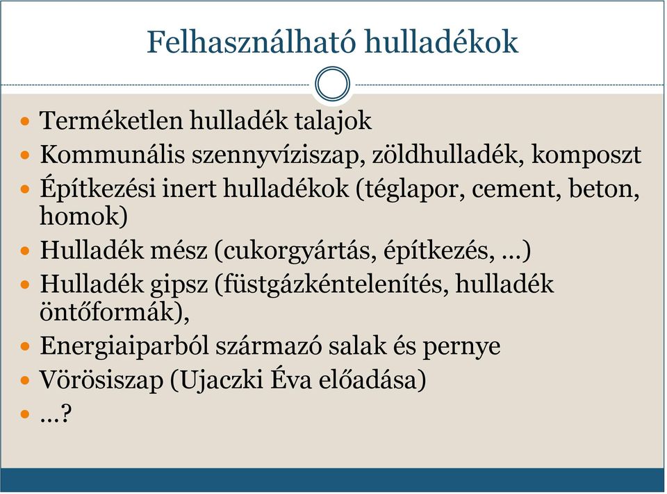 Hulladék mész (cukorgyártás, építkezés, ) Hulladék gipsz (füstgázkéntelenítés,