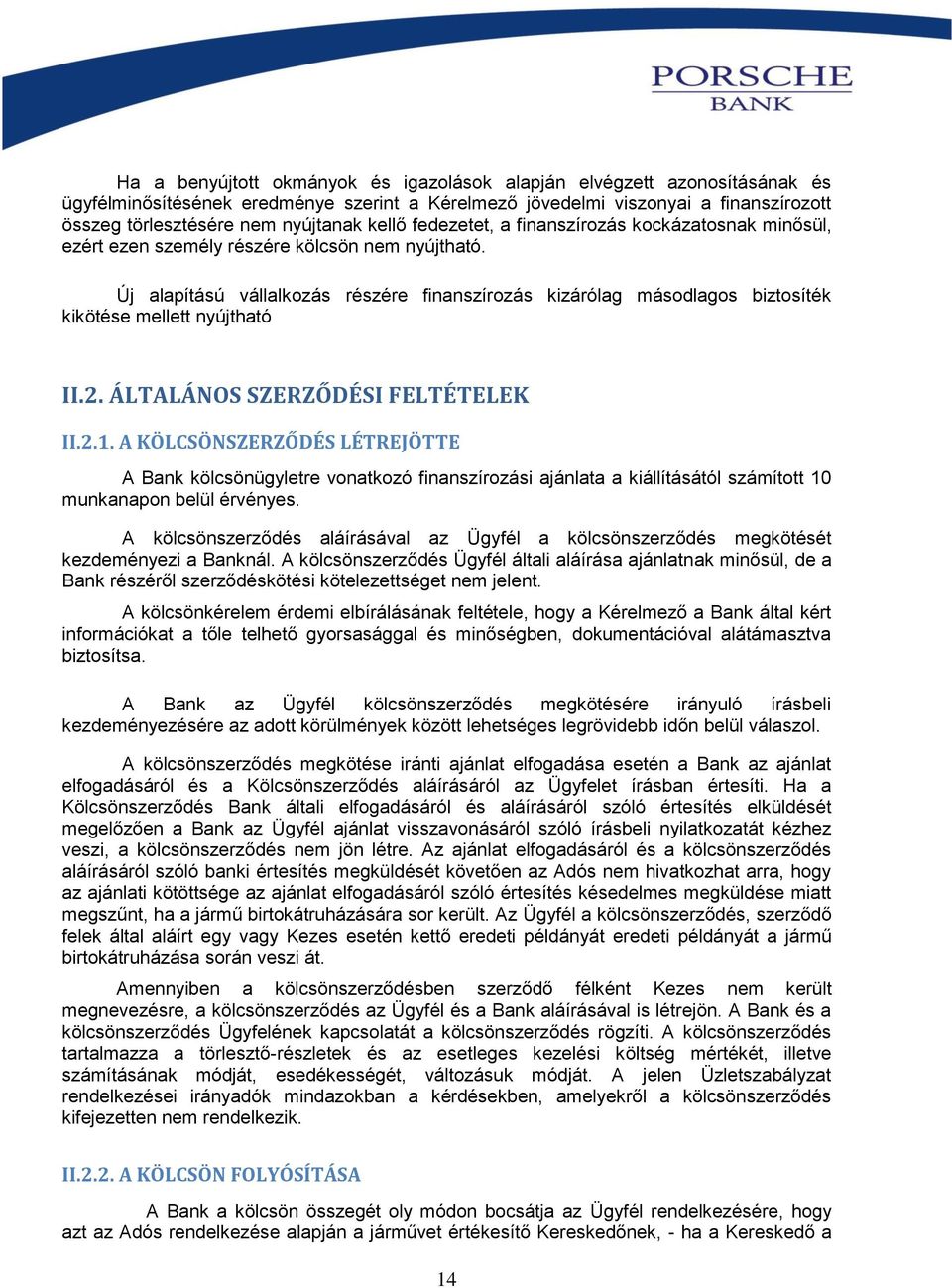 Új alapítású vállalkozás részére finanszírozás kizárólag másodlagos biztosíték kikötése mellett nyújtható II.2. ÁLTALÁNOS SZERZŐDÉSI FELTÉTELEK II.2.1.