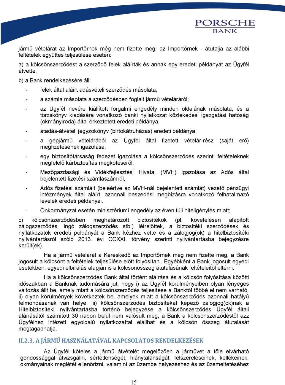 kiállított forgalmi engedély minden oldalának másolata, és a törzskönyv kiadására vonatkozó banki nyilatkozat közlekedési igazgatási hatóság (okmányiroda) által érkeztetett eredeti példánya, -