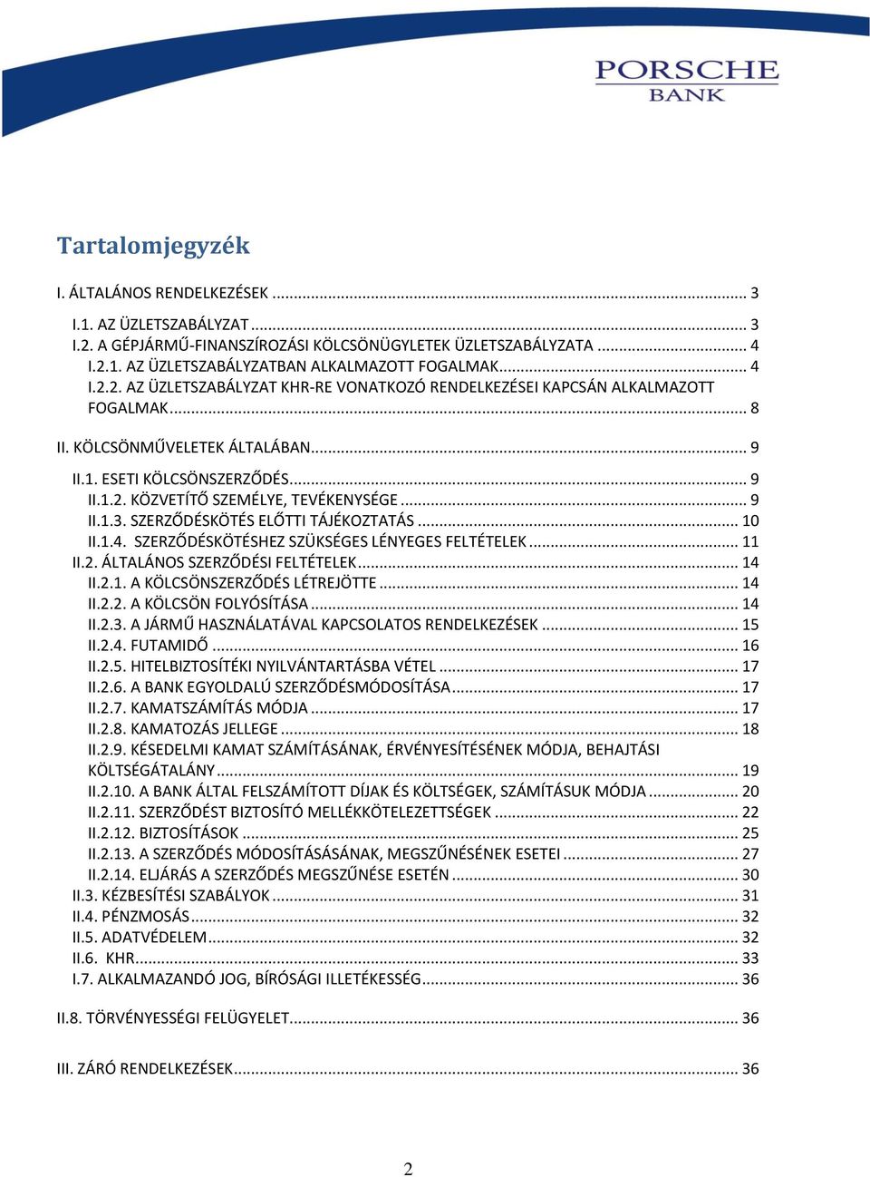 .. 9 II.1.3. SZERZŐDÉSKÖTÉS ELŐTTI TÁJÉKOZTATÁS... 10 II.1.4. SZERZŐDÉSKÖTÉSHEZ SZÜKSÉGES LÉNYEGES FELTÉTELEK... 11 II.2. ÁLTALÁNOS SZERZŐDÉSI FELTÉTELEK... 14 II.2.1. A KÖLCSÖNSZERZŐDÉS LÉTREJÖTTE.