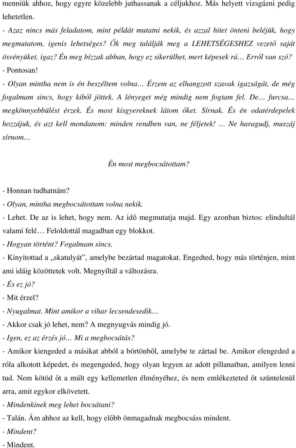 Én meg bízzak abban, hogy ez sikerülhet, mert képesek rá Erről van szó? - Pontosan!