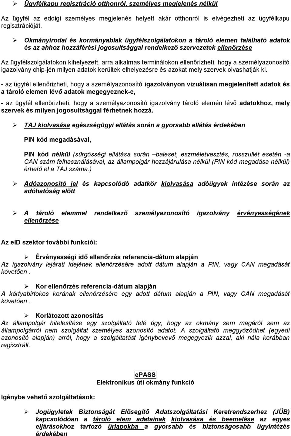 alkalmas terminálokon ellenőrizheti, hogy a személyazonosító igazolvány chip-jén milyen adatok kerültek elhelyezésre és azokat mely szervek olvashatják ki.