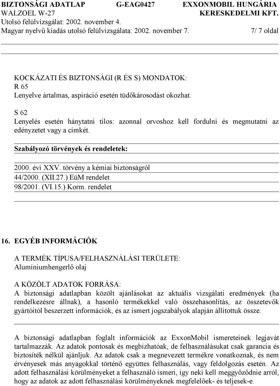 törvény a kémiai biztonságról 44/2000. (XII.27.) EüM rendelet 98/2001. (VI.15.) Korm. rendelet 16.