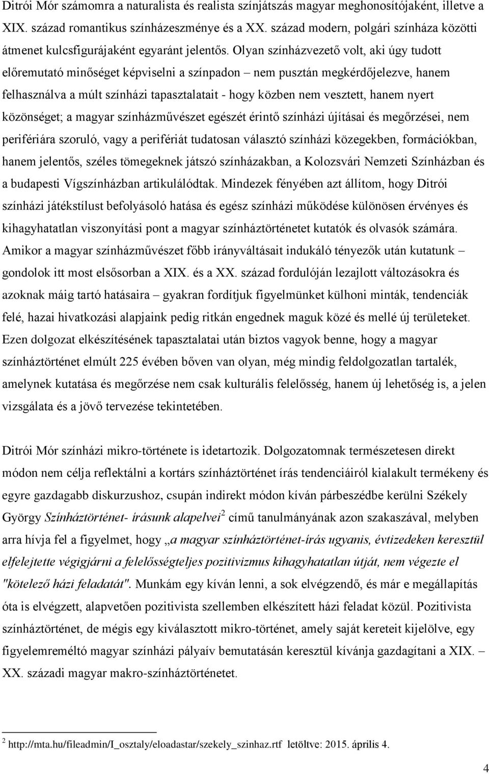 Olyan színházvezető volt, aki úgy tudott előremutató minőséget képviselni a színpadon nem pusztán megkérdőjelezve, hanem felhasználva a múlt színházi tapasztalatait - hogy közben nem vesztett, hanem