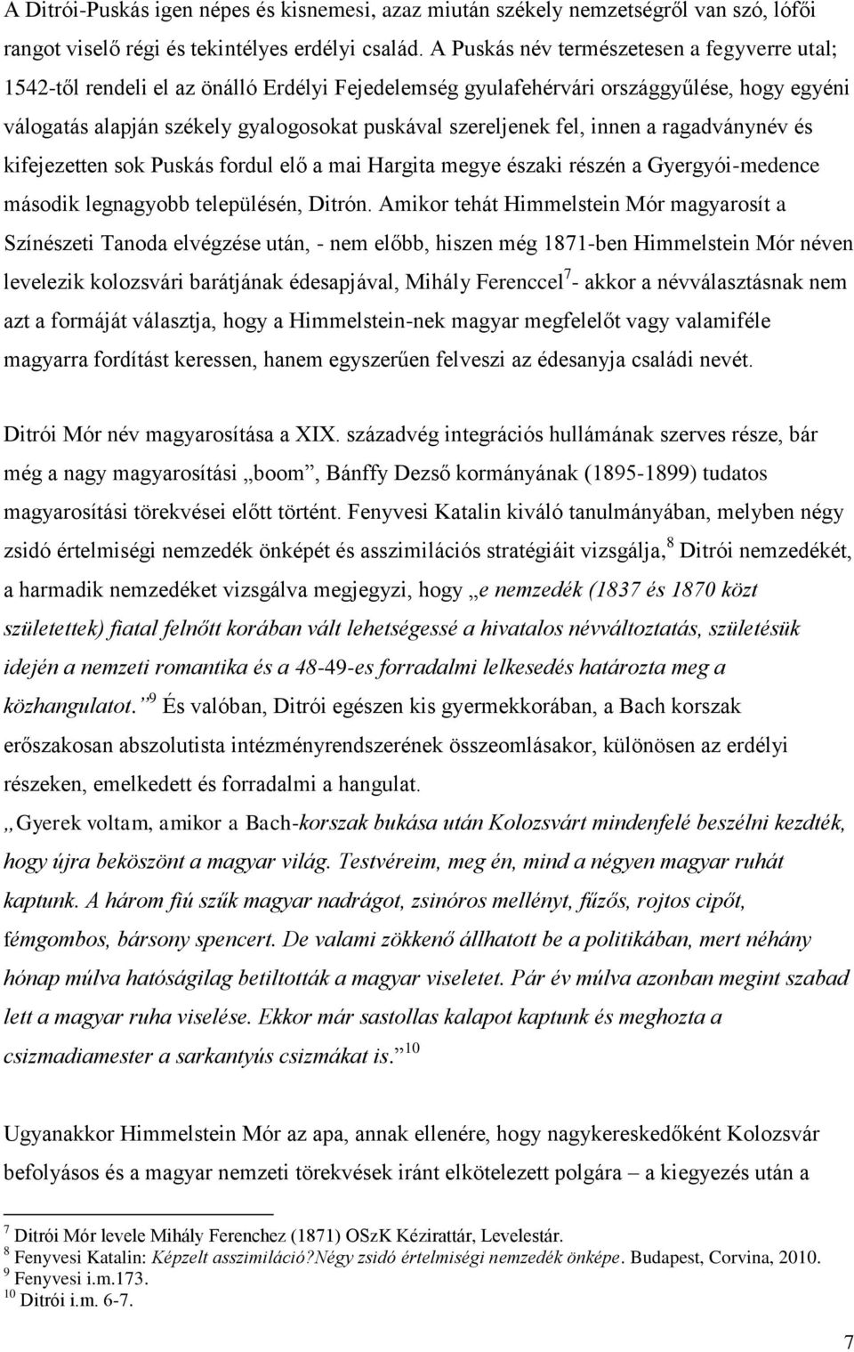 fel, innen a ragadványnév és kifejezetten sok Puskás fordul elő a mai Hargita megye északi részén a Gyergyói-medence második legnagyobb településén, Ditrón.