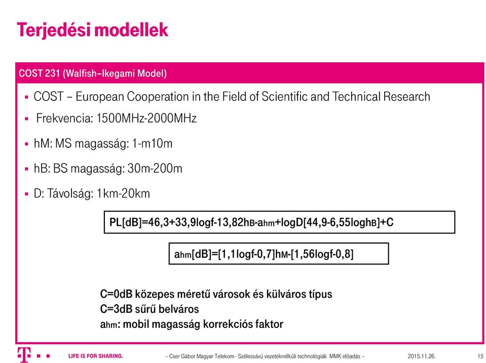 PL[dB]=46,3+33,9logf-13,82hB-ahm+logD[44,9-6,55loghB]+C ahm[db]=[1,1logf-0,7]hm-[1,56logf-0,8] C=0dB közepes méretű városok és