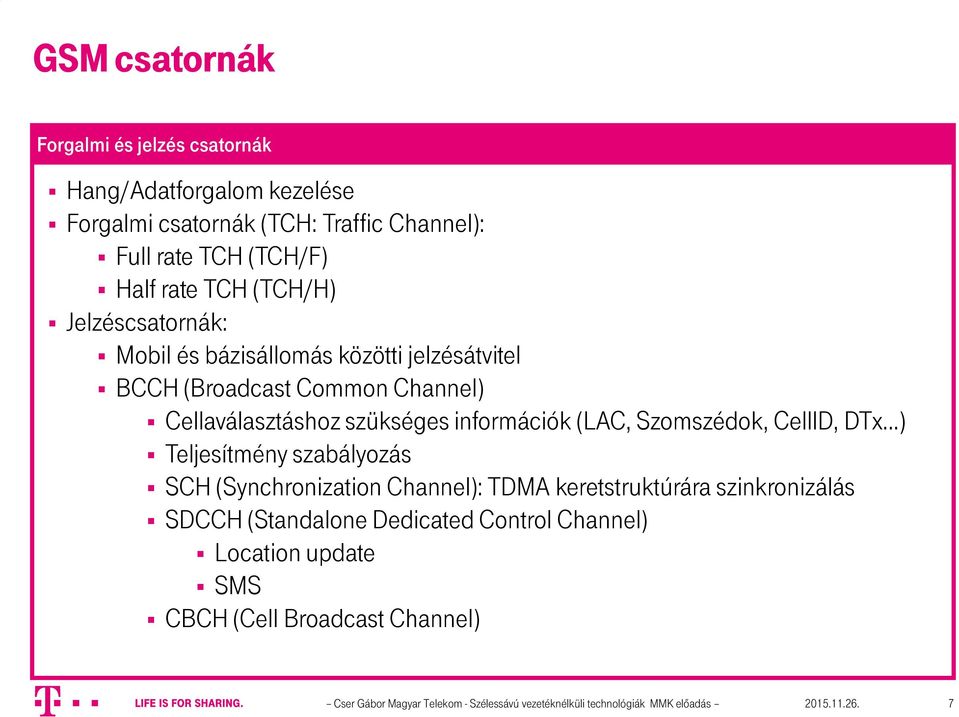 Szomszédok, CellID, DTx ) Teljesítmény szabályozás SCH (Synchronization Channel): TDMA keretstruktúrára szinkronizálás SDCCH (Standalone Dedicated