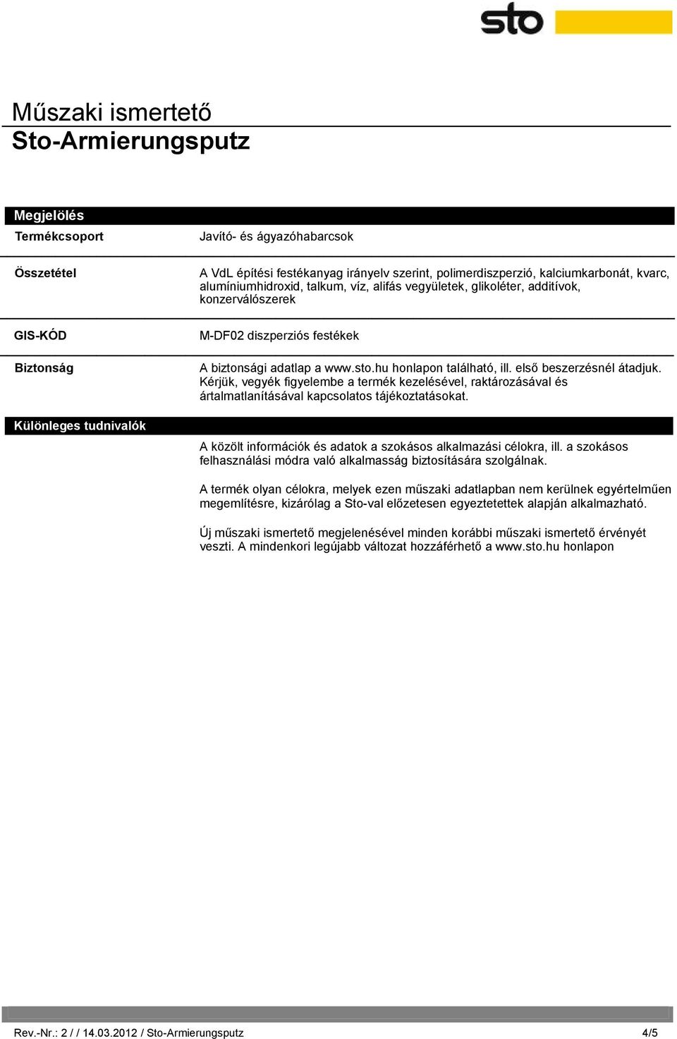 Kérjük, vegyék figyelembe a termék kezelésével, raktározásával és ártalmatlanításával kapcsolatos tájékoztatásokat.