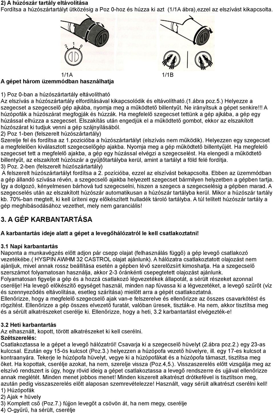 ) Helyezze a szegecset a szegecselő gép ajkába, nyomja meg a működtető billentyűt. Ne irányítsuk a gépet senkire!!! A húzópofák a húzószárat megfogják és húzzák.