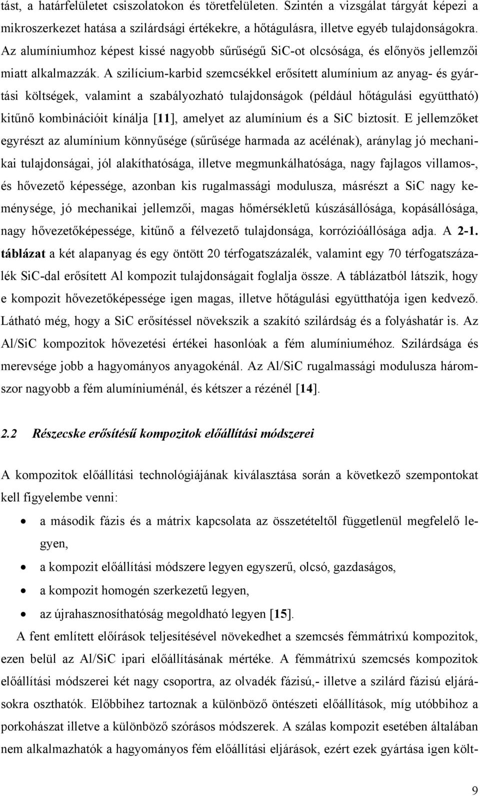 A szilícium-karbid szemcsékkel erősített alumínium az anyag- és gyártási költségek, valamint a szabályozható tulajdonságok (például hőtágulási együttható) kitűnő kombinációit kínálja [11], amelyet az