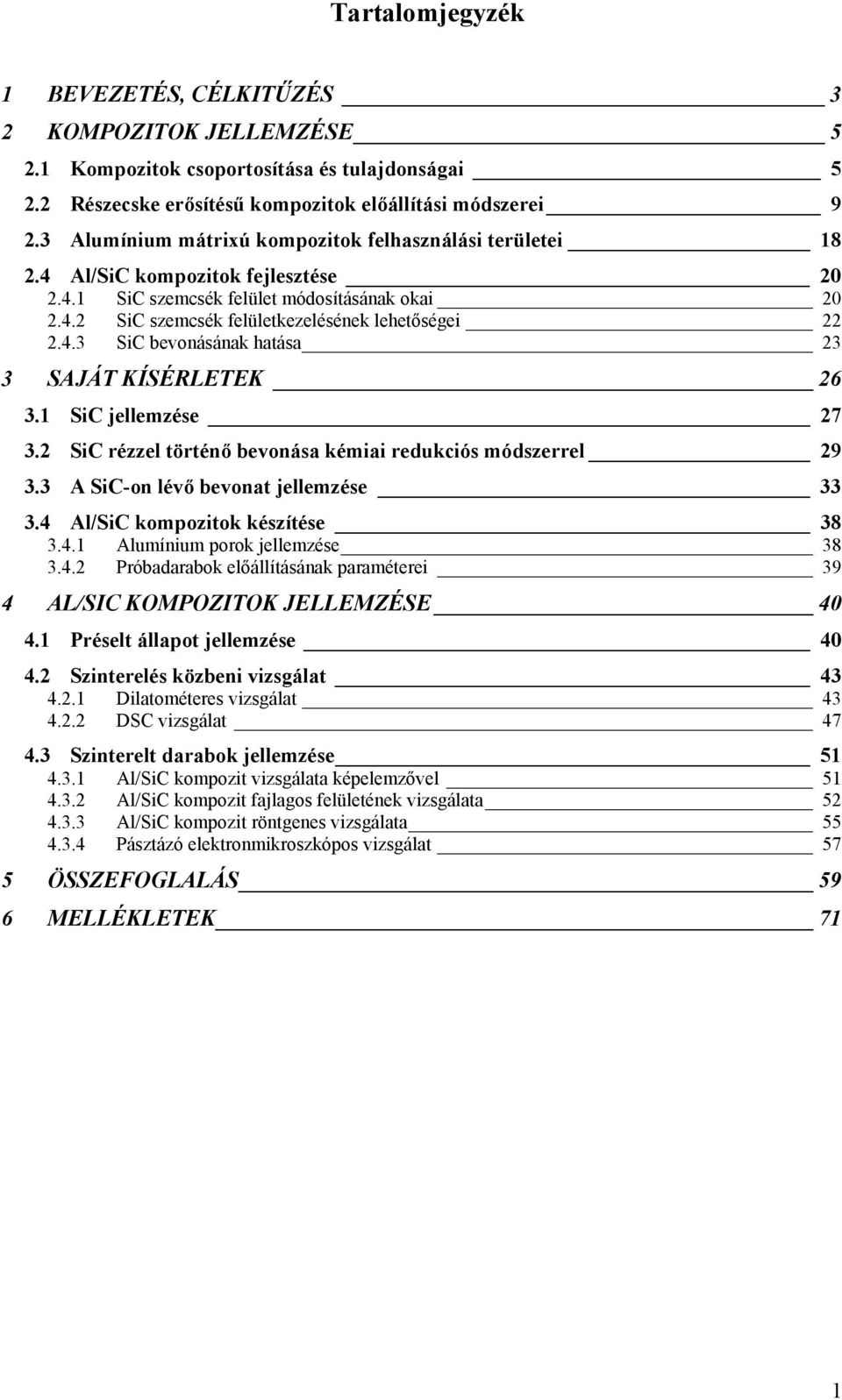 4.3 SiC bevonásának hatása 23 3 SAJÁT KÍSÉRLETEK 26 3.1 SiC jellemzése 27 3.2 SiC rézzel történő bevonása kémiai redukciós módszerrel 29 3.3 A SiC-on lévő bevonat jellemzése 33 3.