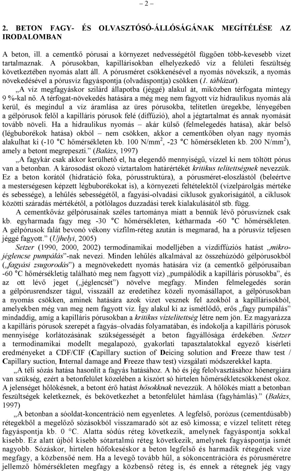 A pórusméret csökkenésével a nyomás növekszik, a nyomás növekedésével a pórusvíz fagyáspontja (olvadáspontja) csökken (1. táblázat).