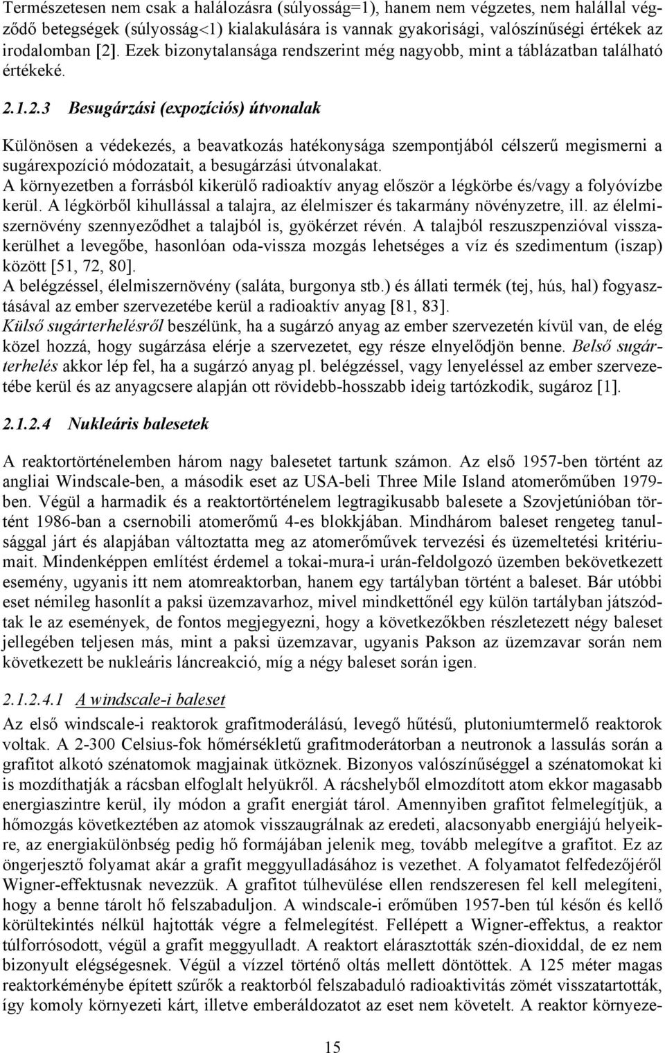 1.2.3 Besugárzási (expozíciós) útvonalak Különösen a védekezés, a beavatkozás hatékonysága szempontjából célszerű megismerni a sugárexpozíció módozatait, a besugárzási útvonalakat.