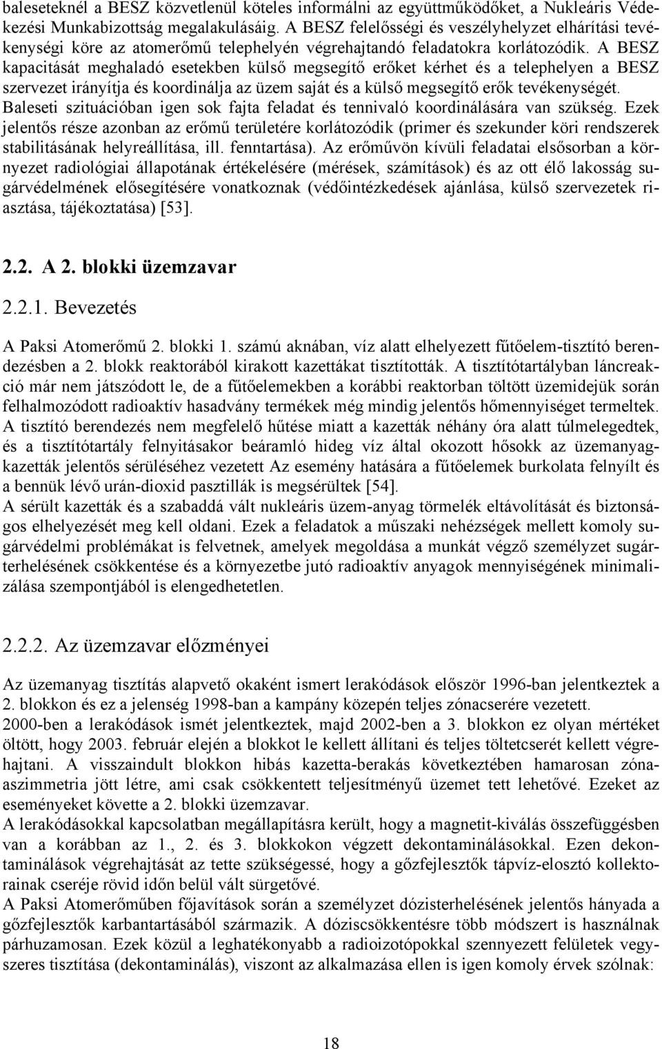 A BESZ kapacitását meghaladó esetekben külső megsegítő erőket kérhet és a telephelyen a BESZ szervezet irányítja és koordinálja az üzem saját és a külső megsegítő erők tevékenységét.