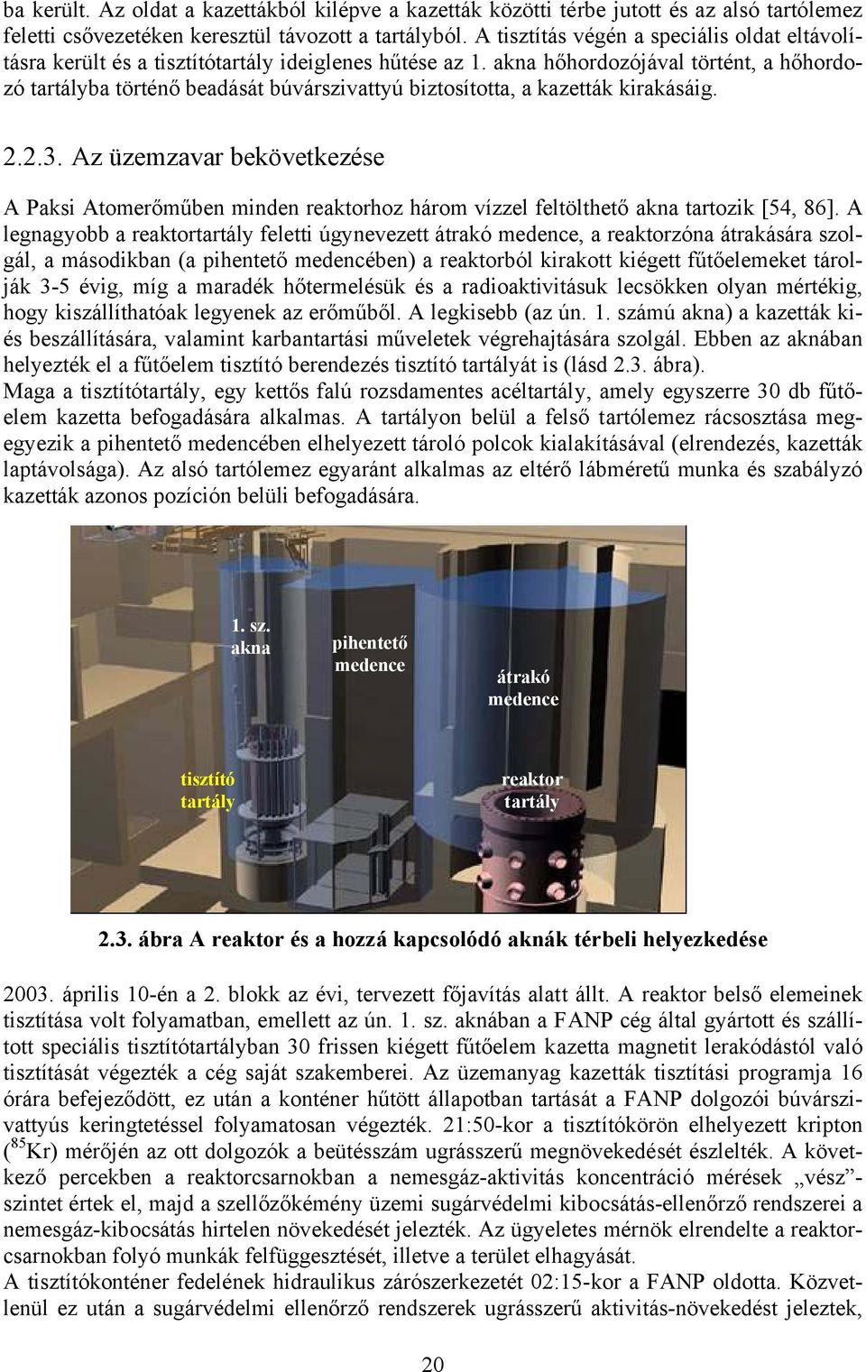 akna hőhordozójával történt, a hőhordozó tartályba történő beadását búvárszivattyú biztosította, a kazetták kirakásáig. 2.2.3.