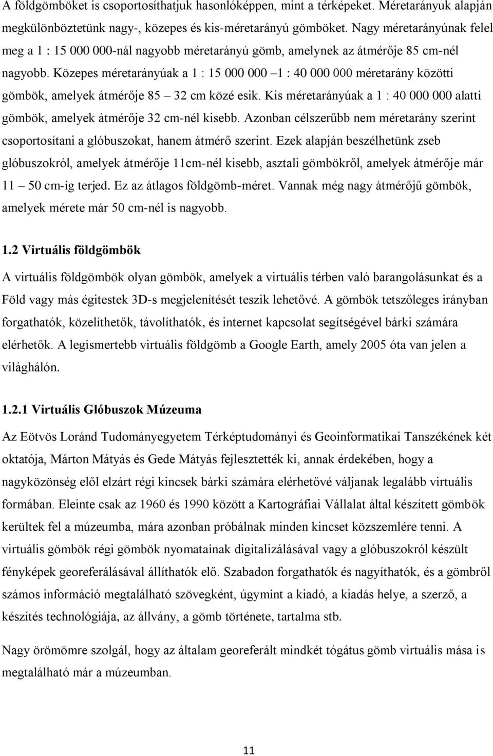 Közepes méretarányúak a 1 : 15 000 000 1 : 40 000 000 méretarány közötti gömbök, amelyek átmérője 85 32 cm közé esik.