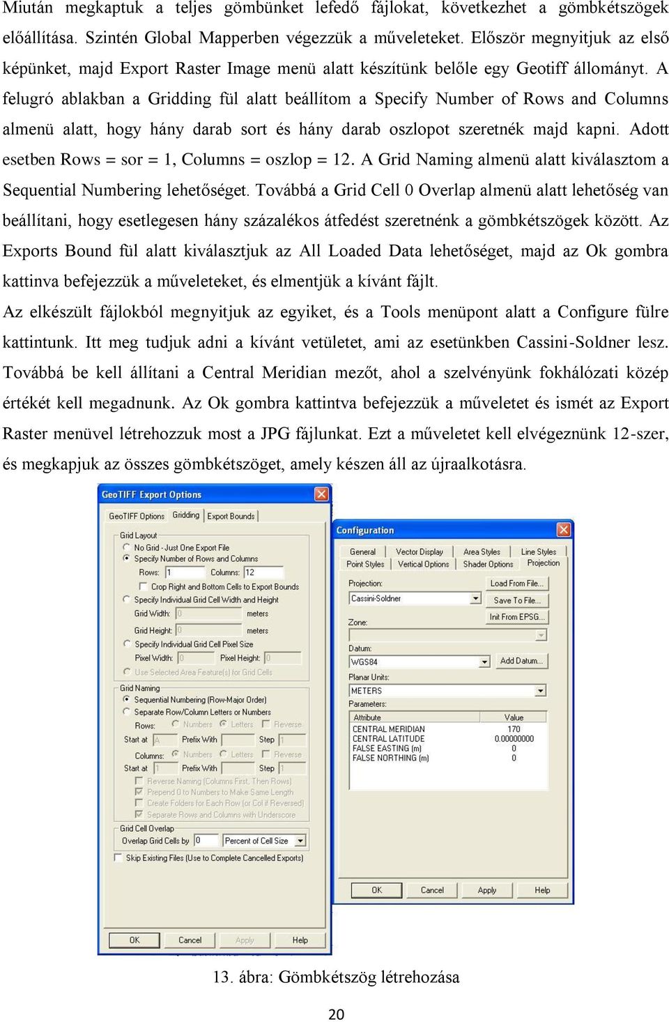 A felugró ablakban a Gridding fül alatt beállítom a Specify Number of Rows and Columns almenü alatt, hogy hány darab sort és hány darab oszlopot szeretnék majd kapni.