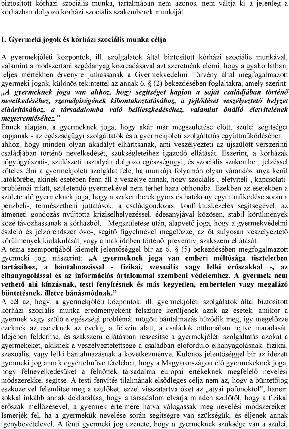 szolgálatok által biztosított kórházi szociális munkával, valamint a módszertani segédanyag közreadásával azt szeretnénk elérni, hogy a gyakorlatban, teljes mértékben érvényre juthassanak a