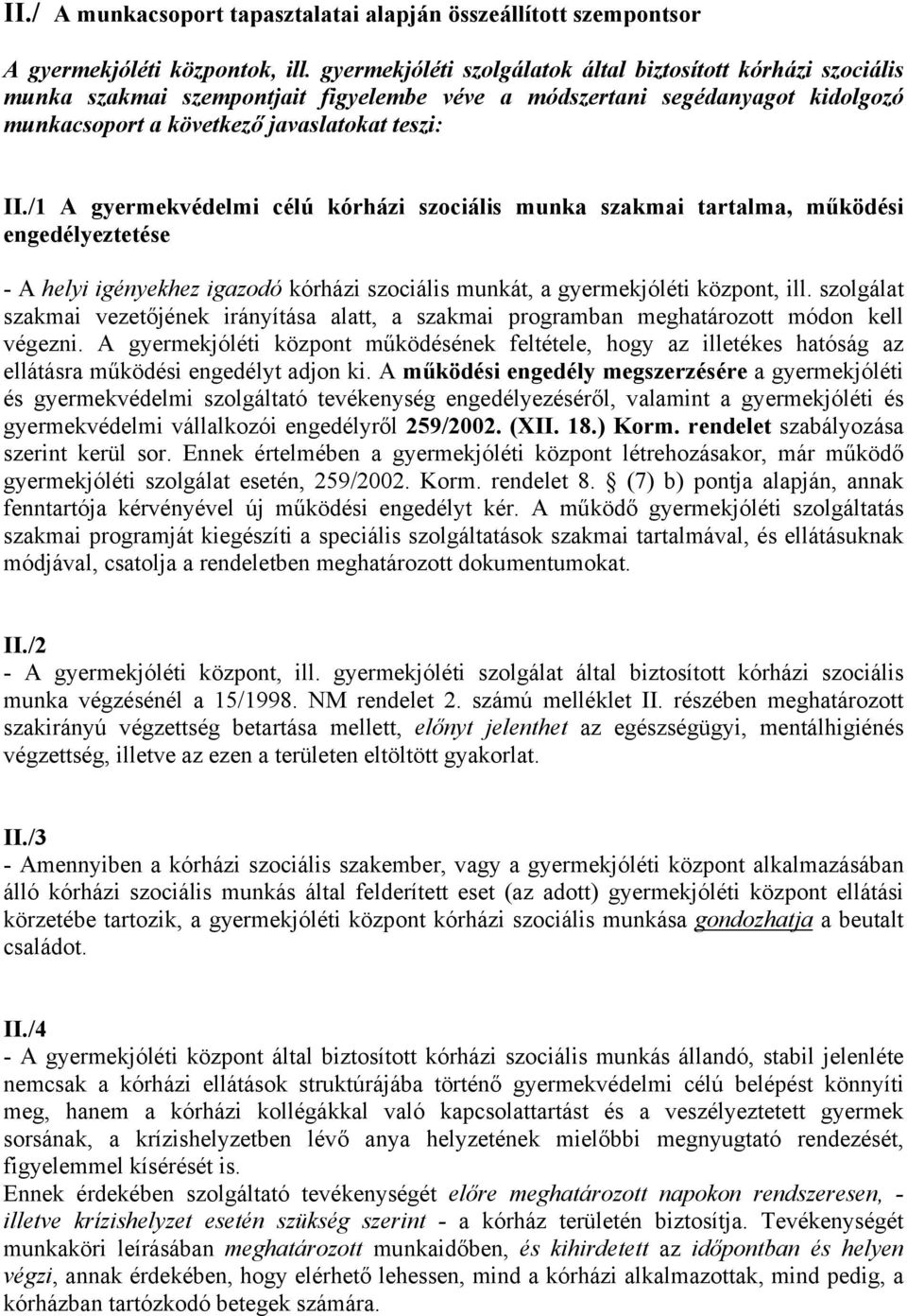 /1 A gyermekvédelmi célú kórházi szociális munka szakmai tartalma, működési engedélyeztetése - A helyi igényekhez igazodó kórházi szociális munkát, a gyermekjóléti központ, ill.