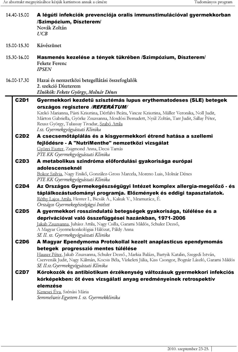 00 Hasmenés kezelése a tények tükrében /Szimpózium, Díszterem/ Fekete Ferenc IPSEN 16.00-17.30 Hazai és nemzetközi betegellátási összefoglalók 2.