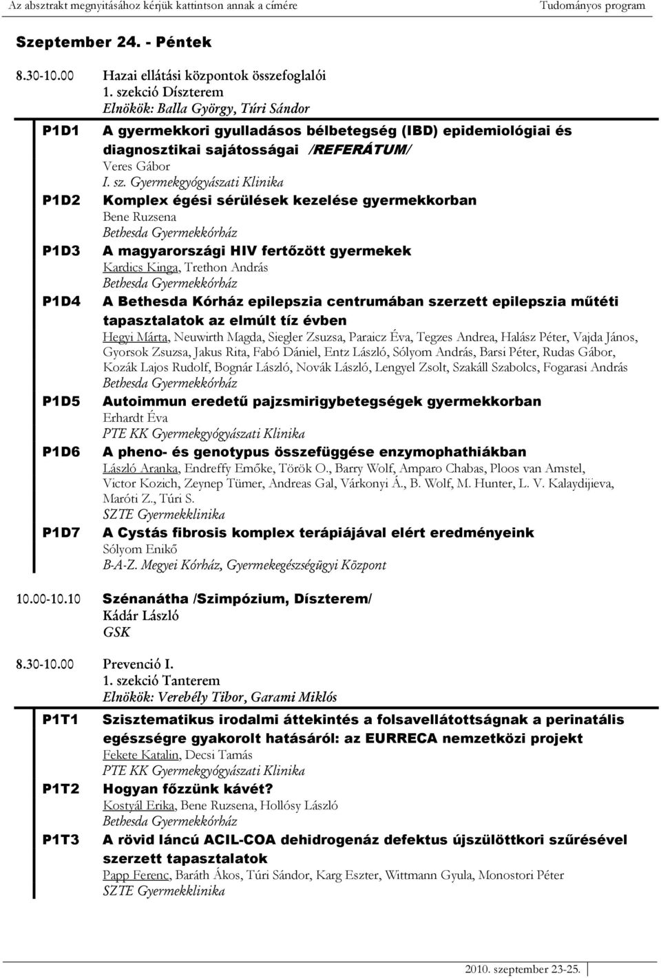 Gábor Komplex égési sérülések kezelése gyermekkorban Bene Ruzsena A magyarországi HIV fertızött gyermekek Kardics Kinga, Trethon András A Bethesda Kórház epilepszia centrumában szerzett epilepszia