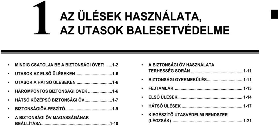 ..1-7 BIZTONSÁGIÖV-FESZÍTŐ...1-9 A BIZTONSÁGI ÖV MAGASSÁGÁNAK BEÁLLÍTÁSA...1-10 A BIZTONSÁGI ÖV HASZNÁLATA TERHESSÉG SORÁN.