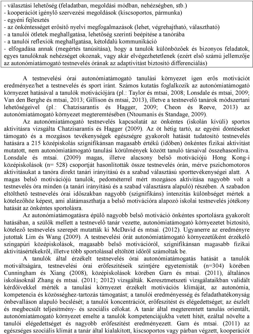 meghallgatása, lehetőség szerinti beépítése a tanórába - a tanulói reflexiók meghallgatása, kétoldalú kommunikáció - elfogadása annak (megértés tanúsítása), hogy a tanulók különbözőek és bizonyos