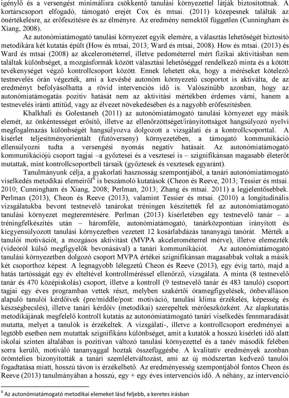 Az autonómiatámogató tanulási környezet egyik elemére, a választás lehetőségét biztosító metodikára két kutatás épült (How és mtsai, 2013; Ward és mtsai, 2008). How és mtsai.