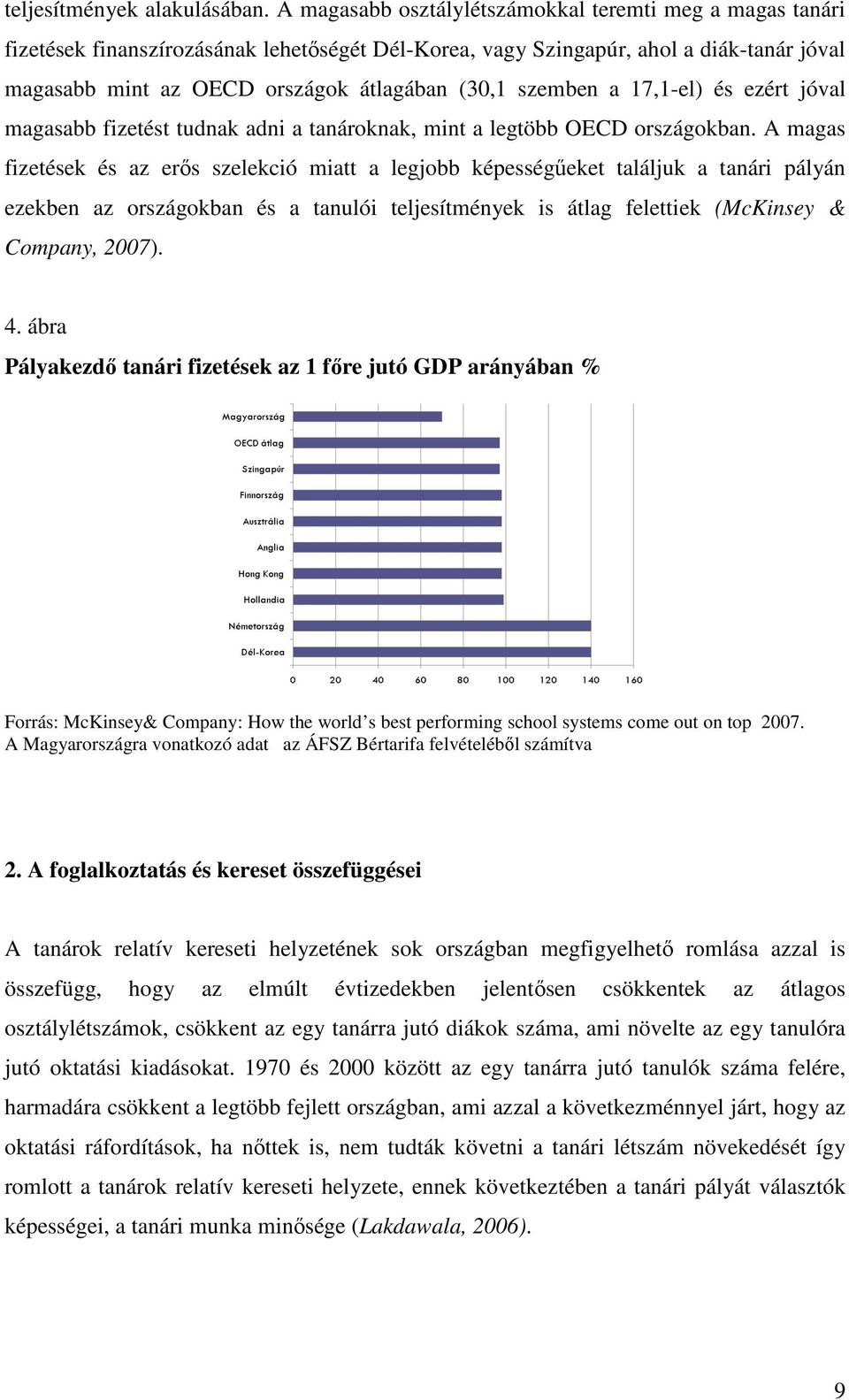 szemben a 17,1-el) és ezért jóval magasabb fizetést tudnak adni a tanároknak, mint a legtöbb OECD országokban.